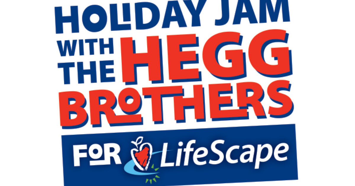 Holiday Jam with the Hegg Brothers LifeScape Holiday Jam with the Hegg Brothers LifeScape